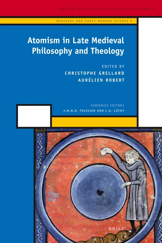 Atomism in Late Medieval Philosophy and Theology (History of Science and Medicine Library): 9 (Medieval and Early Modern Philosophy and Science, 9)