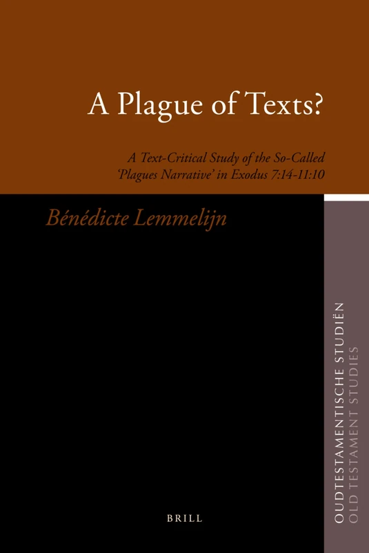 A Plague of Texts?: A Text-Critical Study of the So-Called ‘Plagues Narrative’ in Exodus 7:14–11:10: 56 (Oudtestamentische Studiën, Old Testament Studies, 56) - Image 1