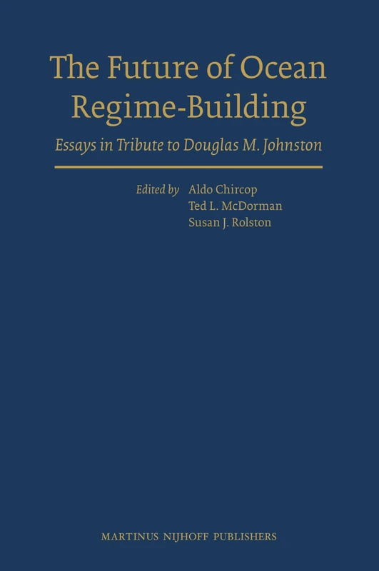 The Future of Ocean Regime-building: Essays in Tribute to Douglas M. Johnston