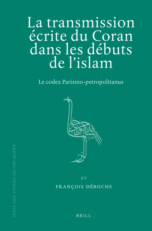 La transmission écrite du Coran dans les débuts de l'islam: Le codex Parisino-petropolitanus: 5 (Texts and Studies on the Qurʾān, 5)