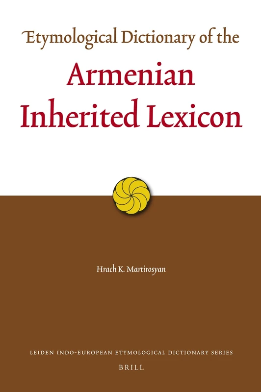Etymological Dictionary of the Armenian Inherited Lexicon: 8 (Leiden Indo-European Etymological Dictionary)