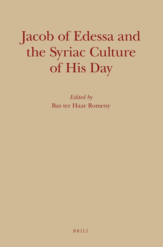 Jacob of Edessa and the Syriac Culture of His Day (Monographs of the Peshitta Institute Leiden): 18