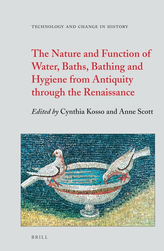 The Nature and Function of Water, Baths, Bathing and Hygiene from Antiquity through the Renaissance: 11 (Technology and Change in History, 11)