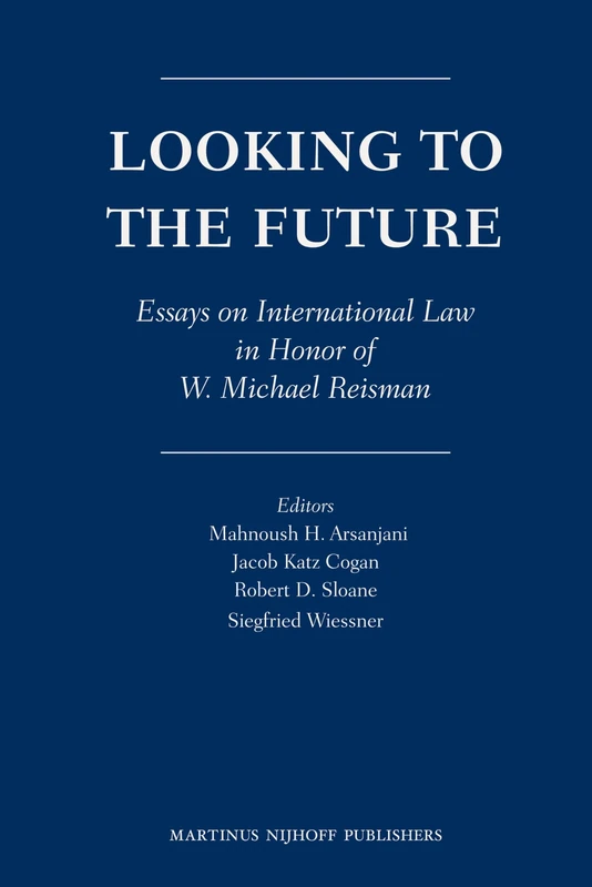Looking to the Future: Essays on International Law in Honor of W. Michael Reisman - Image 1