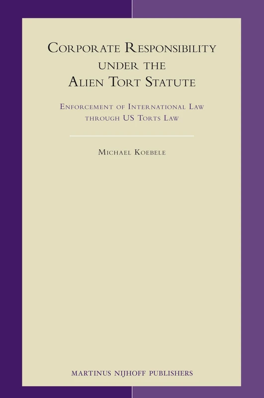 Corporate Responsibility Under the Alien Tort Statute: Enforcement of International Law Through Us Torts Law (Developments in International Law): 61
