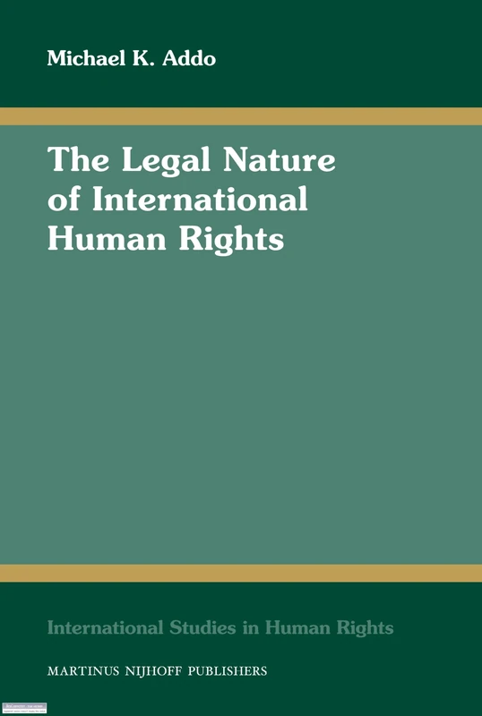 The Legal Nature of International Human Rights: 104 (International Studies in Human Rights, 104)