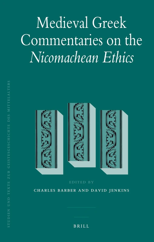 Medieval Greek Commentaries on the Nicomachean Ethics: 101 (Studien und Texte zur Geistesgeschichte des Mittelalters, 101)