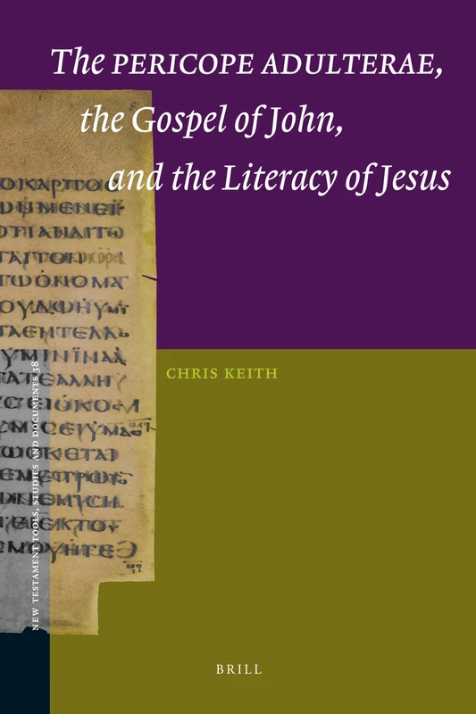 The Pericope Adulterae, the Gospel of John, and the Literacy of Jesus: 38 (New Testament Tools, Studies and Documents, 38)