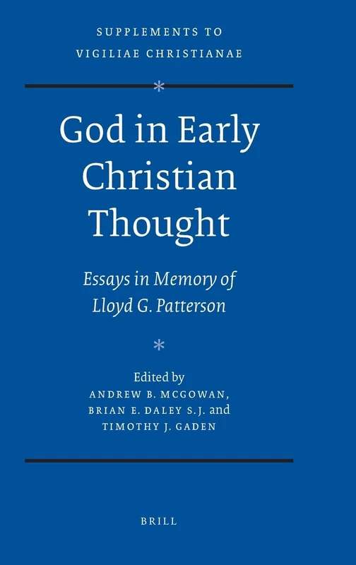 God in Early Christian Thought: Essays in Memory of Lloyd G. Patterson. (Vigiliae Christianae, Supplements): 94
