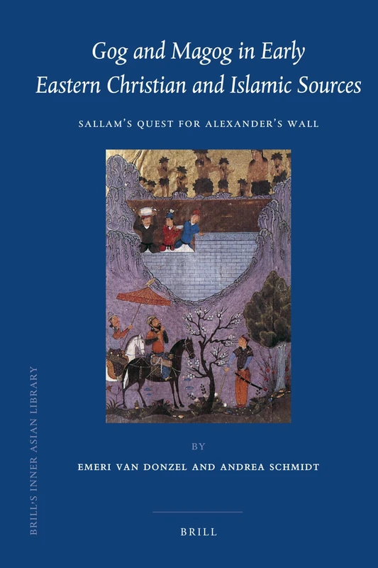 Gog and Magog in Early Syriac and Islamic Sources: Sallam's Quest for Alexander's Wall (Brill's Inner Asian Library): 22