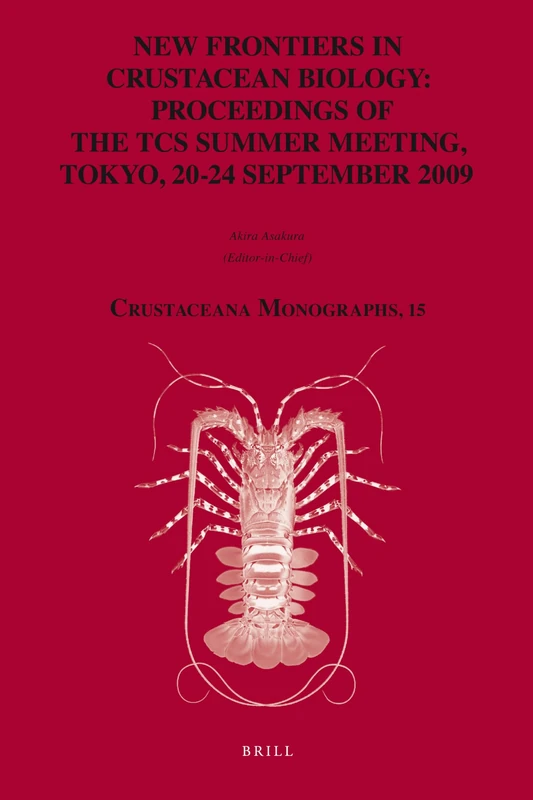 New Frontiers in Crustacean Biology: Proceedings of the TCS Summer Meeting, Tokyo, 20-24 September 2009: 15 (Crustaceana Monographs, 15)
