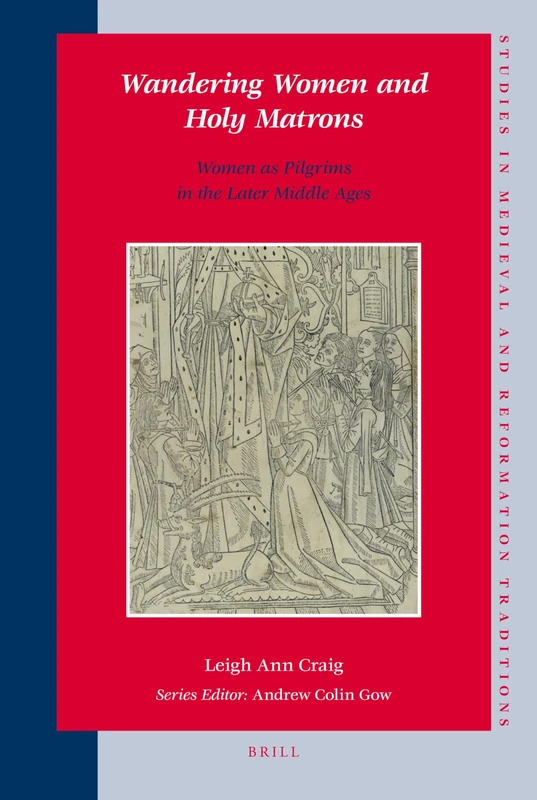 Wandering Women and Holy Matrons: Women as Pilgrims in the Later Middle Ages: 138 (Studies in Medieval and Reformation Traditions, 138) - Image 1