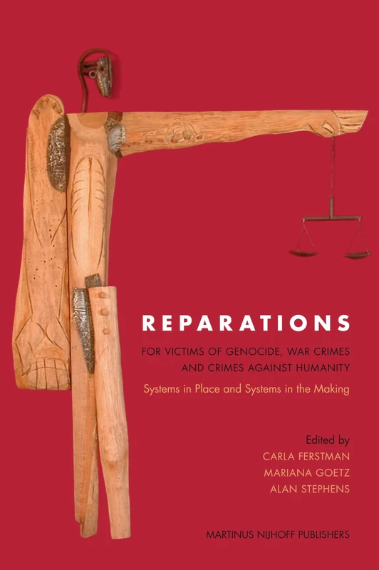 Reparations for Victims of Genocide, War Crimes and Crimes Against Humanity: Systems in Place and Systems in the Making