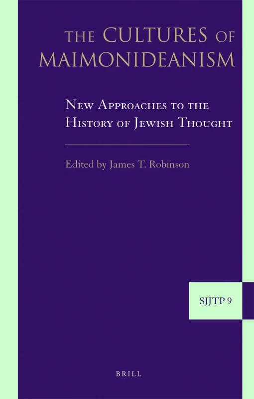 The Cultures of Maimonideanism: New Approaches to the History of Jewish Thought (Supplements to the Journal of Jewish Thought and Philosophy): 9