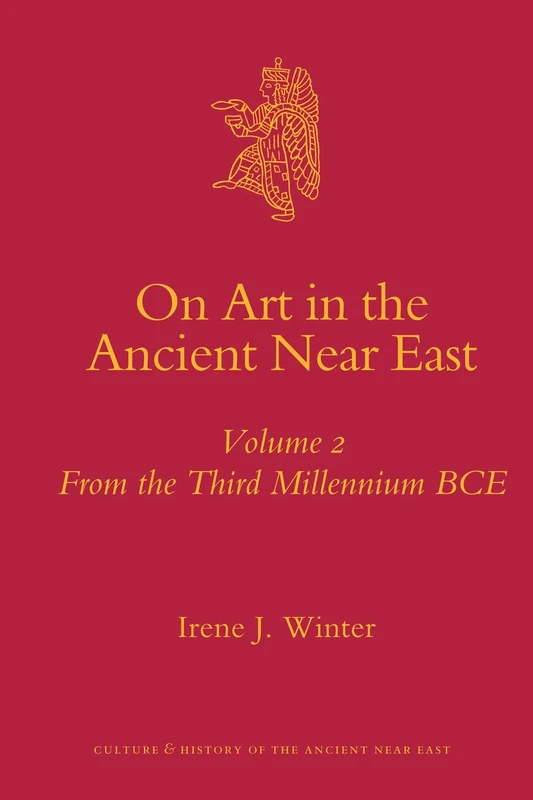On Art in the Ancient Near East: from the Third Millennium BCE v. 2 (Culture and History of the Ancient Near East): 34/2