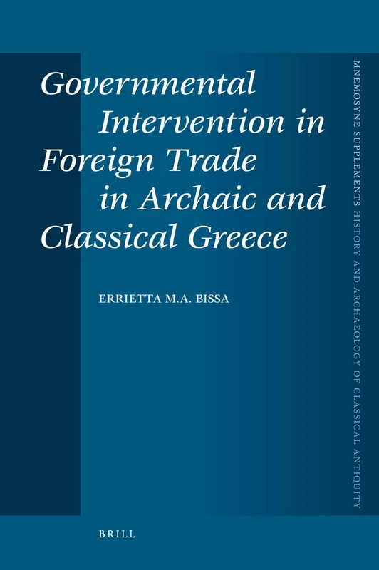 Governmental Intervention in Foreign Trade in Archaic and Classical Greece (History and Archaeology of Classical Antiquity): 312 (Mnemosyne, ... and Archaeology of Classical Antiquity, 312)