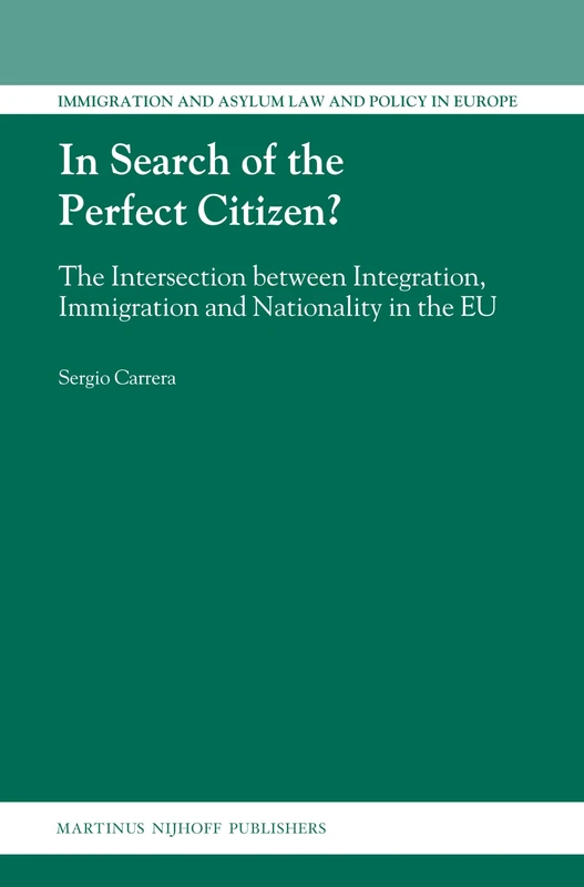 In Search of the Perfect Citizen?: The Intersection Between Integration, Immigration and Nationality in the EU (Immigration & Asylum Law & Policy in Europe): 17 - Image 1