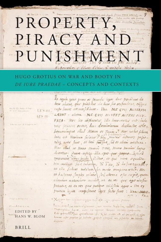 Property, Piracy and Punishment: Hugo Grotius on War and Booty in De Iure Praedae - Concepts and Contexts