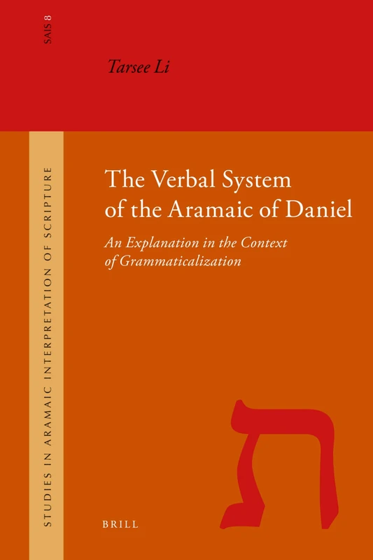 The Verbal System of the Aramaic of Daniel: An Explanation in the Context of Grammaticalization (Studies in the Aramaic Interpretation of Scripture): 8