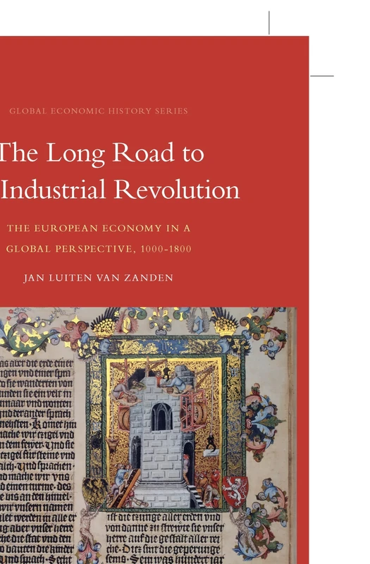 The Long Road to the Industrial Revolution: The European Economy in a Global Perspective, 1000-1800 (Global Economic History): 1 (Global Economic History Series, 1)