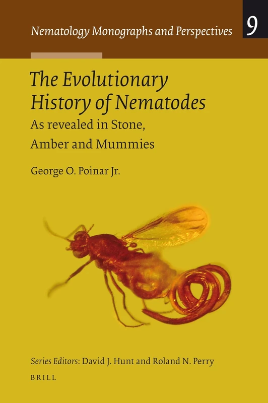 The Evolutionary History of Nematodes: As Revealed in Stone, Amber and Mummies: 9 (Nematology Monographs and Perspectives, 9)