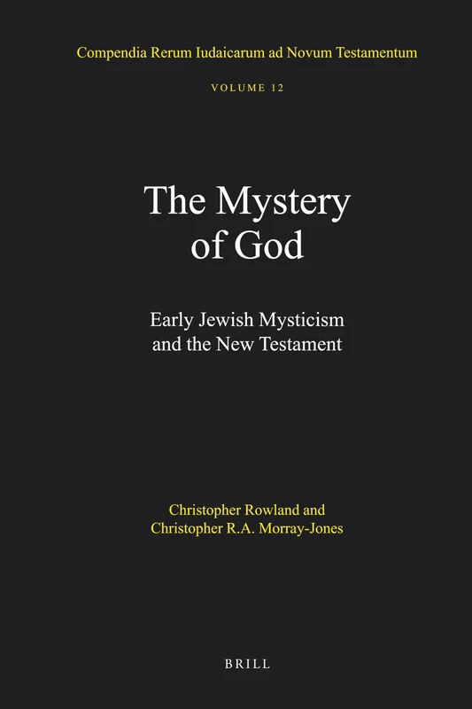 The Mystery of God: Early Jewish Mysticism and the New Testament: 12 (Compendia Rerum Iudaicarum ad Novum Testamentum, 12)