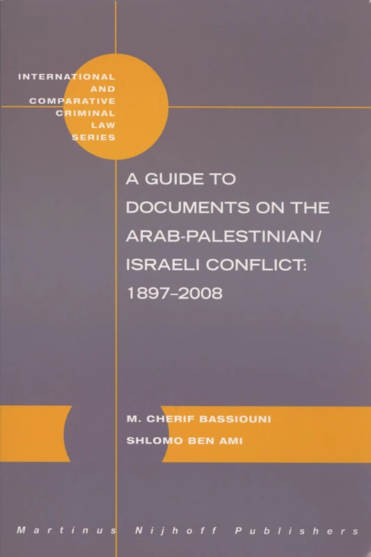 A Guide to Documents on the Arab-Palestinian/Israeli Conflict: 1897-2008: 29 (International and Comparative Criminal Law Series, 29)