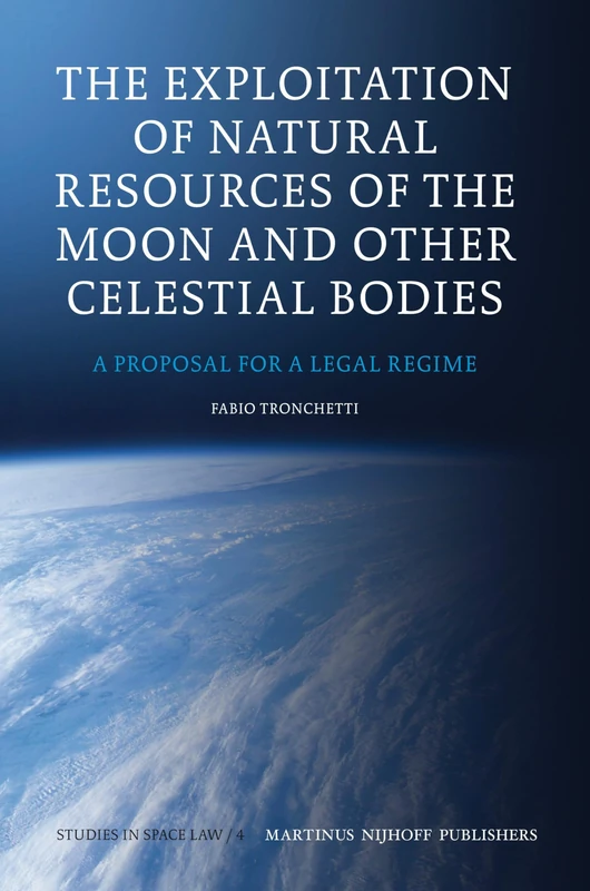 The Exploitation of Natural Resources of the Moon and Other Celestial Bodies: A Proposal for a Legal Regime: 4 (Studies in Space Law, 4) - Image 1
