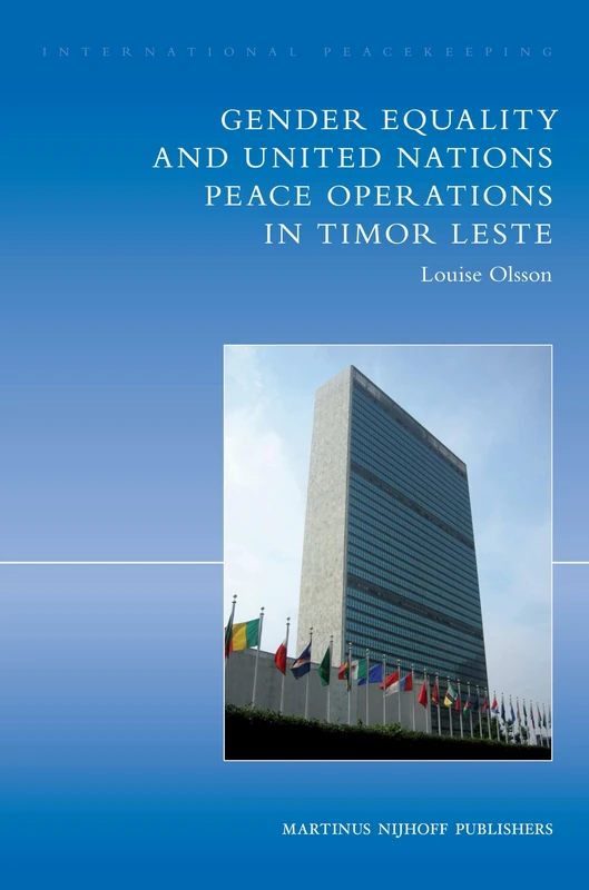 Gender Equality and United Nations Peace Operations in Timor Leste (International Peacekeeping): Volume 14: Gender equality and United Nations Peace Operations in Timor Leste
