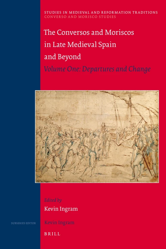 Conversos and Moriscos in Late Medieval Spain and Beyond: Volume One: Departures and Change: 1 (Studies in Medieval and Reformation Traditions): 141/1 (Converso and Morisco Studies, 141/1)