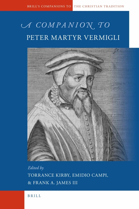 A Companion to Peter Martyr Vermigli (Brill's Companions to the Christian Tradition): 16