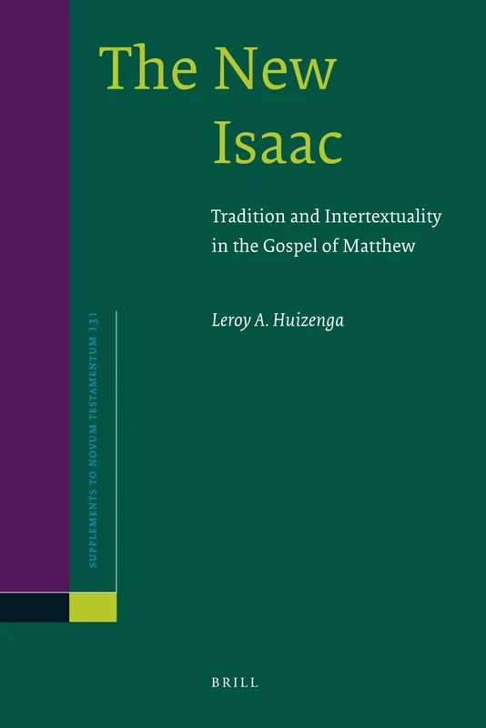 The New Isaac: Tradition and Intertextuality in the Gospel of Matthew: 131 (Novum Testamentum, Supplements, 131)