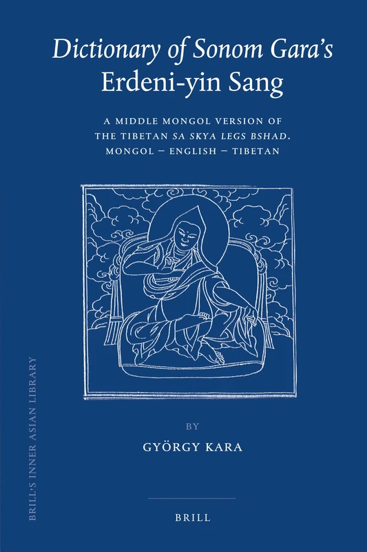 Dictionary of Sonom Gara's "Erdeni-Yin Sang": A Middle Mongol Version of the Tibetan "Sa Skya Legs Bshad." Mongol - English - Tibetan (Brill's Inner Asian Library): 23 - Image 1