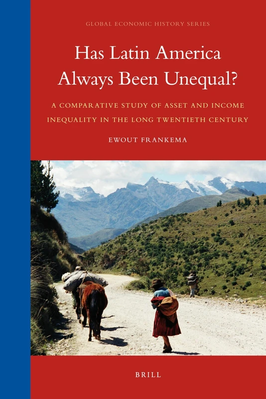 Has Latin America Always Been Unequal?: A Comparative Study of Asset and Income Inequality in the Long Twentieth Century: 3 (Global Economic History Series, 3)