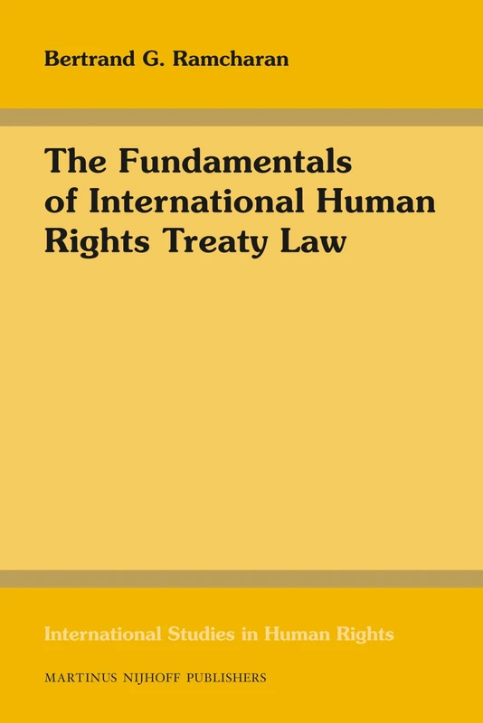 The Fundamentals of International Human Rights Treaty Law: 106 (International Studies in Human Rights, 106)