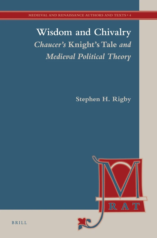 Wisdom and Chivalry: Chaucer's Knight's Tale and Medieval Political Theory: 4 (Medieval and Renaissance Authors and Texts, 4)