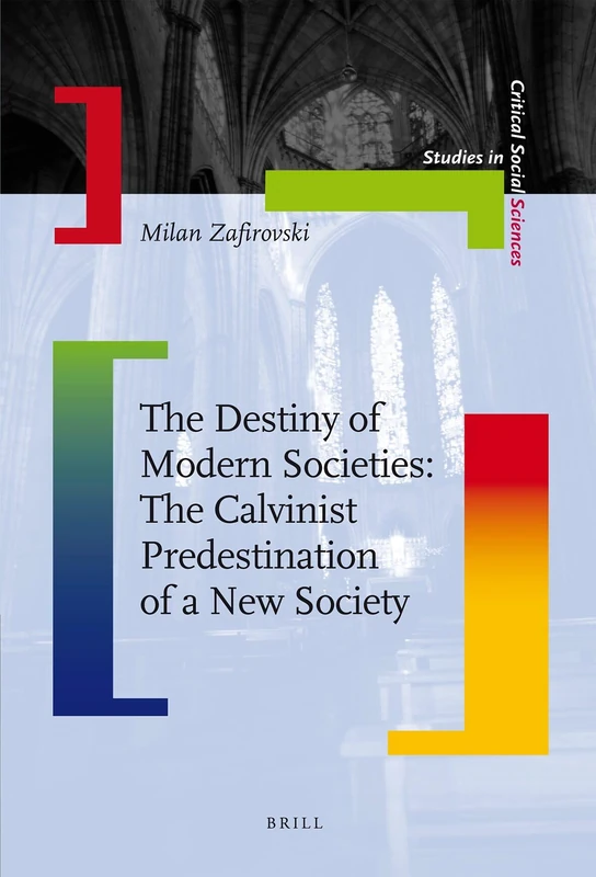 The Destiny of Modern Societies: The Calvinist Predestination of a New Society (Studies in Critical Social Sciences): 14
