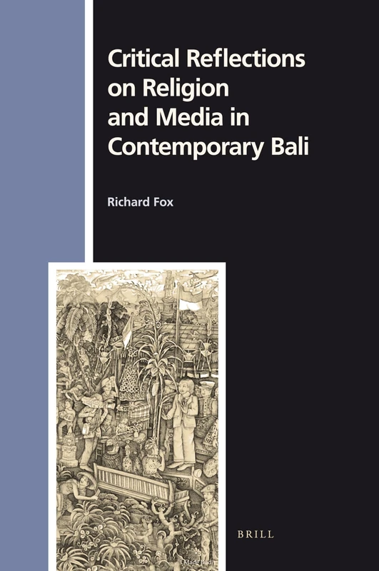 Critical Reflections on Religion and Media in Contemporary Bali: 130 (Numen Book Series, 130)