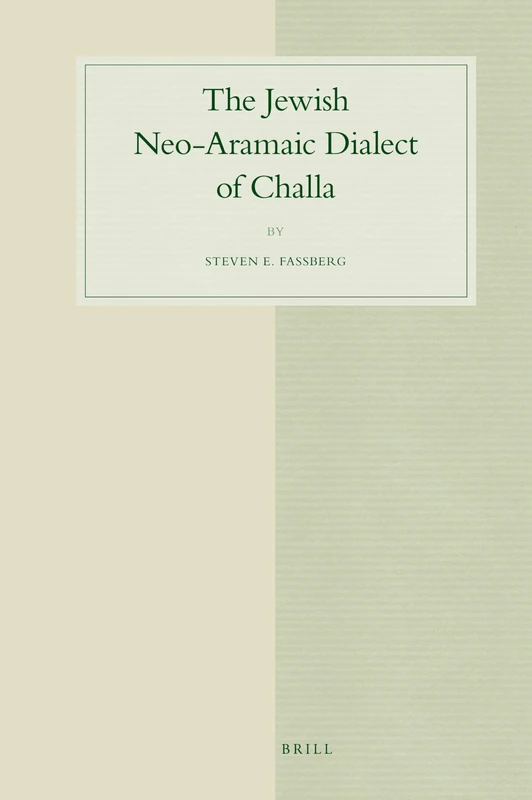The Jewish Neo-Aramaic Dialect of Challa: 54 (Studies in Semitic Languages and Linguistics, 54)