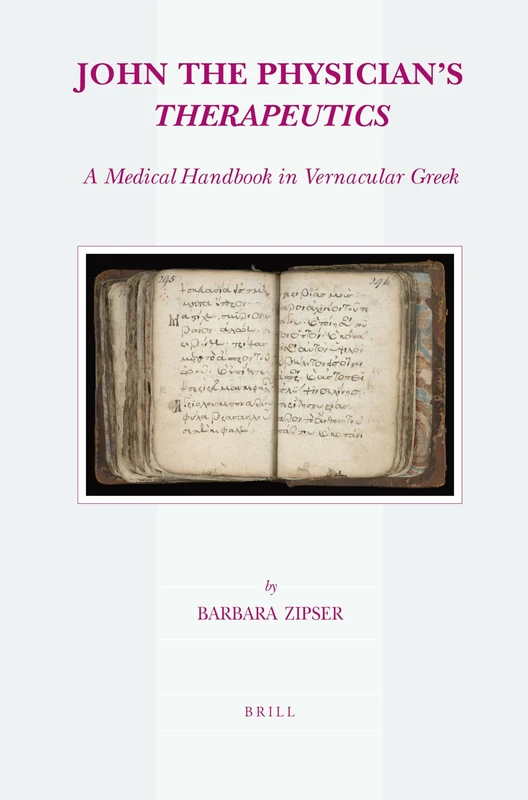 John the Physician's Therapeutics: A Medical Handbook in Vernacular Greek: 37 (Studies in Ancient Medicine, 37)