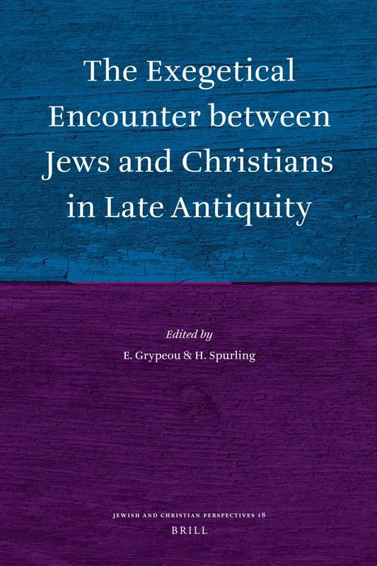 The Exegetical Encounter Between Jews and Christians in Late Antiquity (Jewish and Christian Perspectives): 18