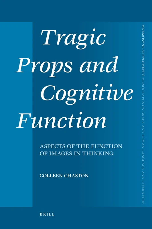 Tragic Props and Cognitive Function: Aspects of the Function of Images in Thinking (Mnemosyne, Supplements): 317 - Image 1