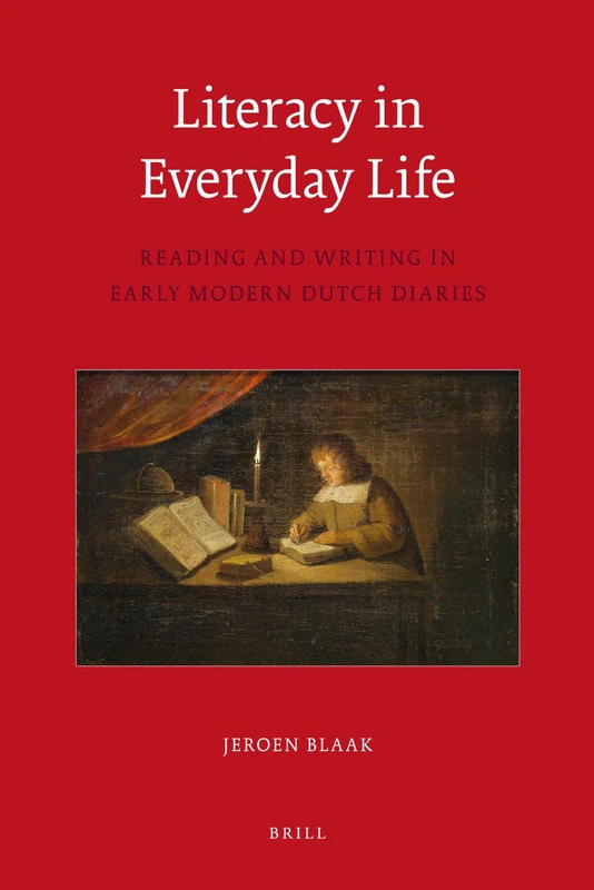 Literacy in Everyday Life: Reading and Writing in Early Modern Dutch Diaries (Egodocuments and History): 2 (Egodocuments and History Series, 2)
