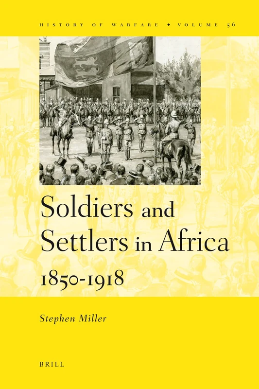 Soldiers and Settlers in Africa, 1850-1918: 56 (History of Warfare, 56)