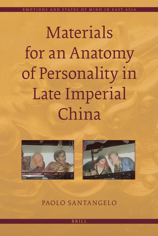 Materials for an Anatomy of Personality in Late Imperial China (Emotions and States of Mind in East Asia): 1