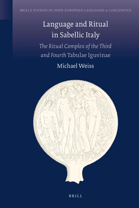 Language and Ritual in Sabellic Italy: The Ritual Complex of the Third and the Fourth Tabulae Iguvinae: 1 (Brill's Studies in Indo-European Languages & Linguistics, 1)