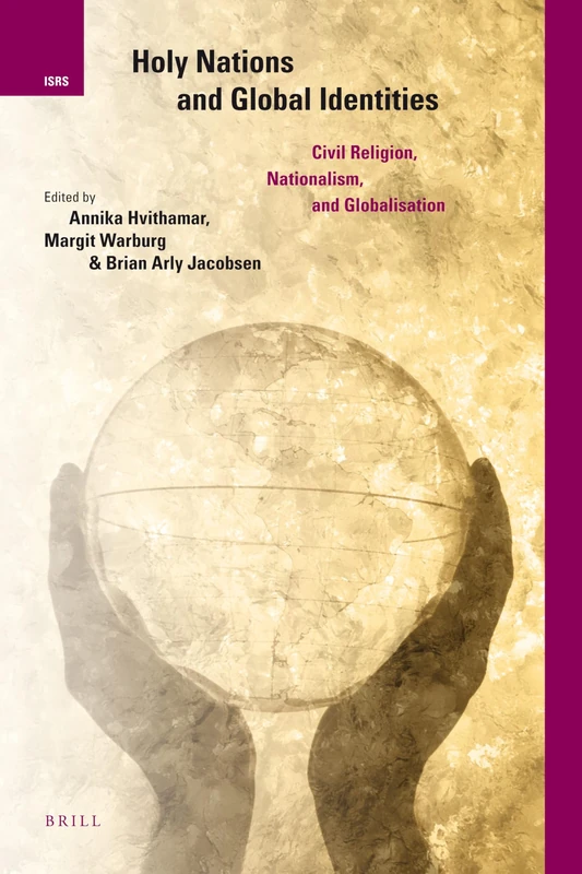Holy Nations and Global Identities: Civil Religion, Nationalism, and Globalisation: 10 (International Studies in Religion and Society, 10)
