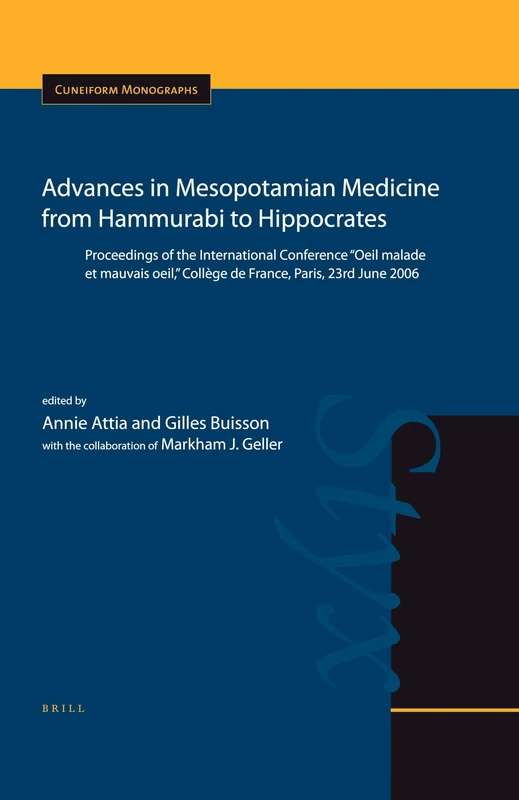 Advances in Mesopotamian Medicine from Hammurabi to Hippocrates: Proceedings of the International Conference "Oeil Malade Et Mauvais Oeil," Colla]ge d ... Collège de France, Paris, 23rd June 2006: 37