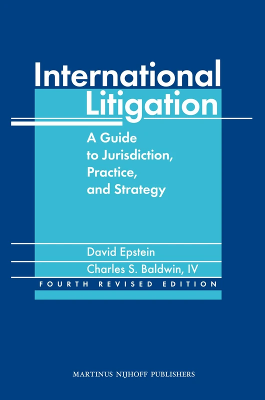 International Litigation: A Guide to Jurisdiction, Practice and Strategy. Fourth Revised Edition: 1