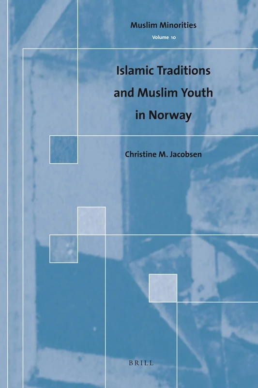 Islamic Traditions and Muslim Youth in Norway: 10 (Muslim Minorities, 10)